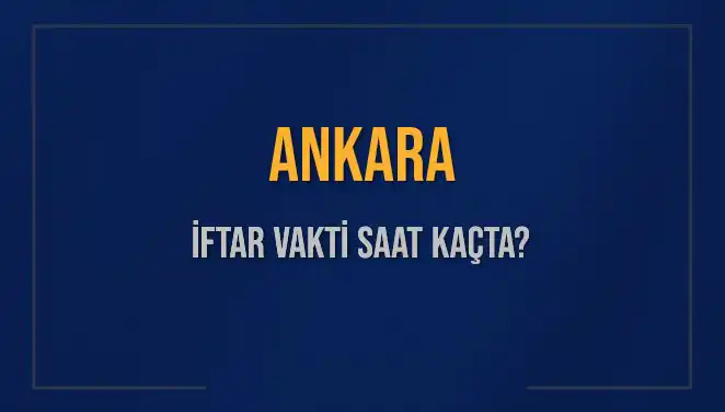 Ankara’da İftar Vakti: Bugün Akşam Ezanı Ne Zaman?