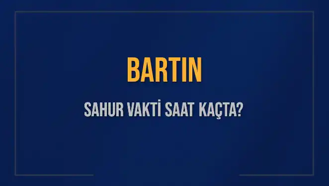 Bartın'da Sahur Vakti Hakkında Bilmeniz Gereken Her Şey