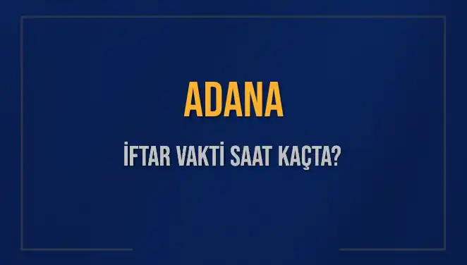 Adana'da İftar Saati Ne Zaman? 2 Mart 2025 İçin Detaylar