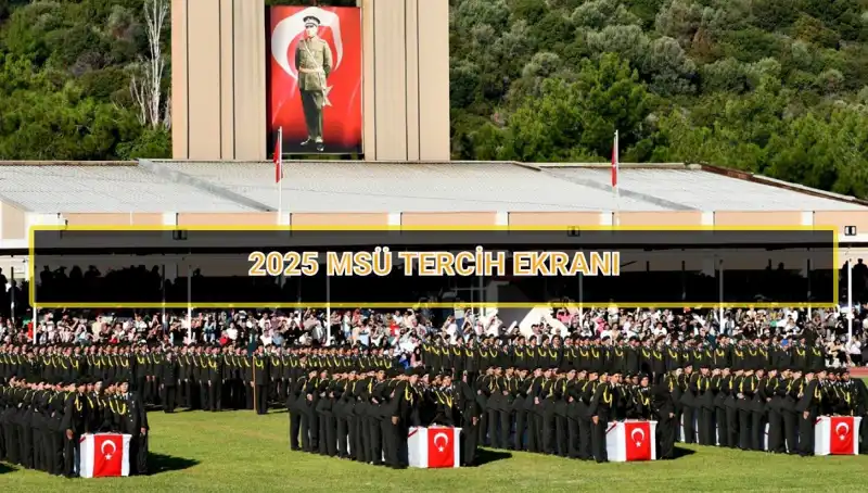 2025 MSÜ Tercih Süresi Yaklaşıyor! Fırsatları Kaçırmayın