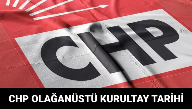 CHP Olağanüstü Kurultayı: Tarih ve Saati Belirlendi mi?