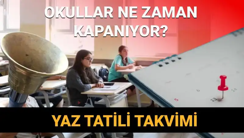2024-2025 Yaz Tatili: Okullar Ne Zaman Kapanıyor ve Değişiklik Olacak mı?