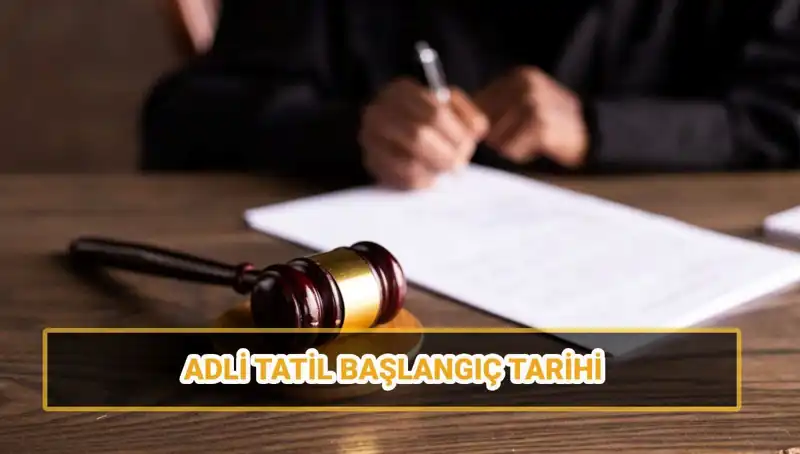 2025 Adli Tatil Tarihleri: Avukatlar ve Müşteriler için Önemli Bilgiler