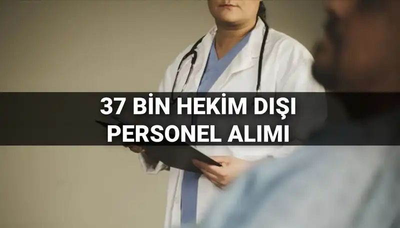 37 Bin Hekim Dışı Personel Alımına Dair Tüm Detaylar Açıklandı!