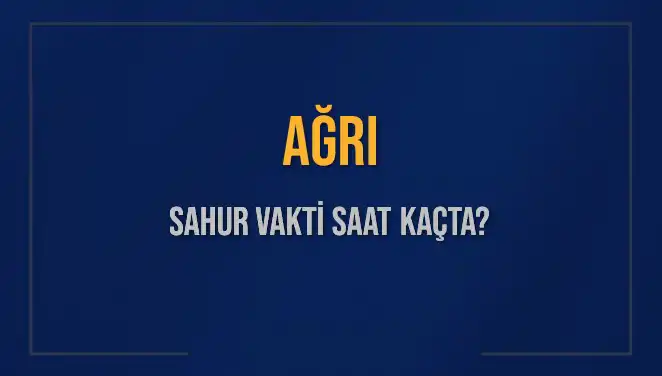 Ağrı'da Sahur Vaktinin Sırrı: Saat Kaçta?