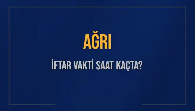 Ağrı İftar Vakti Ne Zaman? 2 Mart 2025 Tarihli Bilgiler