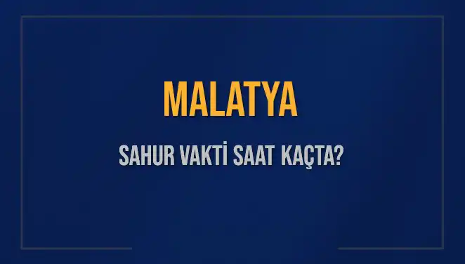 Malatya'da Sahur Vakitleri: 2025 İçin Güncel Bilgiler